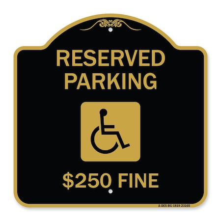 Signmission Reserved Parking $250 Fine W/ Graphic, Black & Gold Aluminum Sign, 18" x 18", BG-1818-23165 A-DES-BG-1818-23165